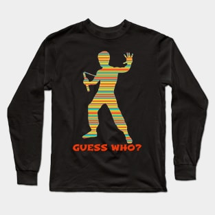 GUESS WHO? Long Sleeve T-Shirt